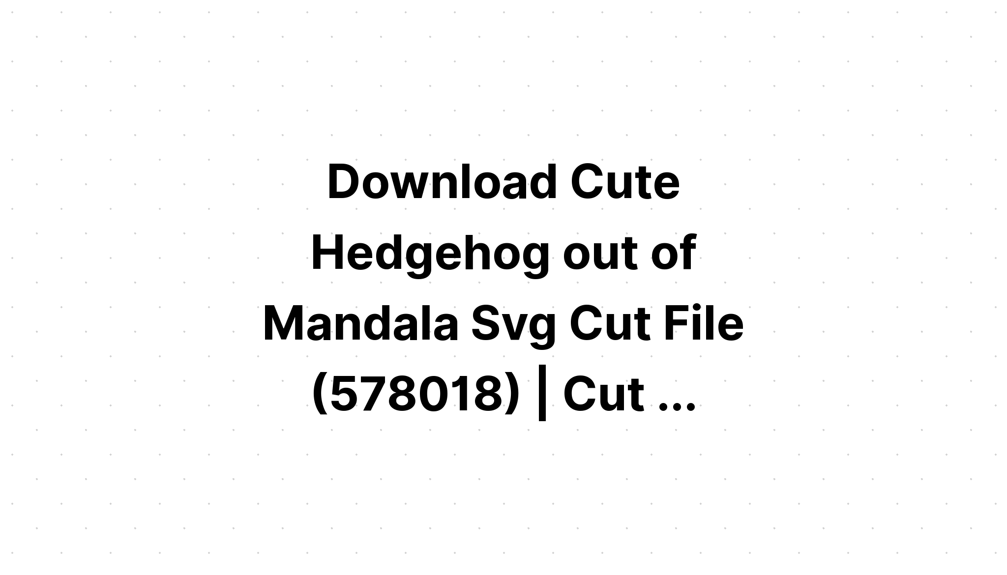 Download Hedgehog Mandala Svg Free For Silhouette - Layered SVG Cut File